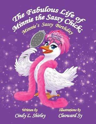 The Fabulous Life of Minnie the Sassy Chick: Minnie's Sassy Birthday by Sy, Cleoward
