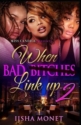 When Bad Bitches Link Up 2 by Monet, Iisha