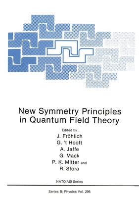 New Symmetry Principles in Quantum Field Theory by Frohlich, Jurg