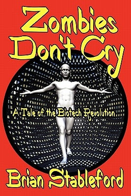 Zombies Don't Cry: A Tale of the Biotech Revolution by Stableford, Brian