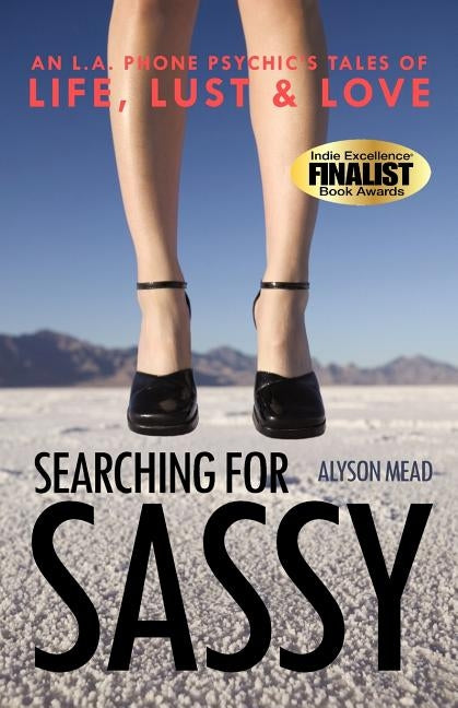 Searching for Sassy: An L.A. Phone Psychic's Tales of Life, Lust & Love by Mead, Alyson