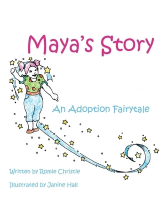 Maya's Story: An Adoption Fairytale by Christie, Romie