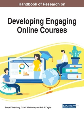 Handbook of Research on Developing Engaging Online Courses by Thornburg, Amy W.