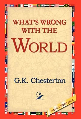 What's Wrong with the World by Cherston, G. K.