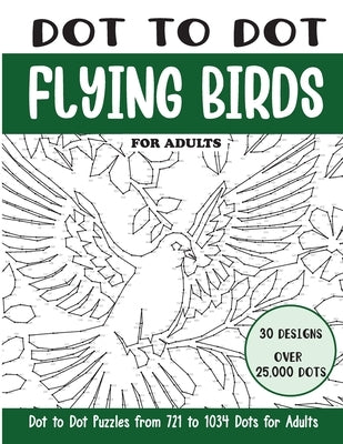 Dot to Dot Flying Birds for Adults: Flying Birds Connect the Dots Book for Adults (Over 25000 dots) by Rai, Sonia
