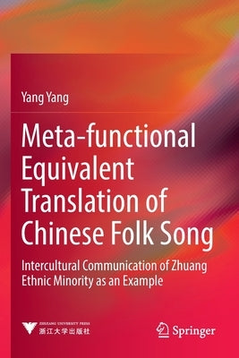 Meta-Functional Equivalent Translation of Chinese Folk Song: Intercultural Communication of Zhuang Ethnic Minority as an Example by Yang, Yang