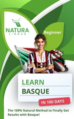 Learn Basque in 100 Days: The 100% Natural Method to Finally Get Results with Basque! (For Beginners) by Lingua, Natura