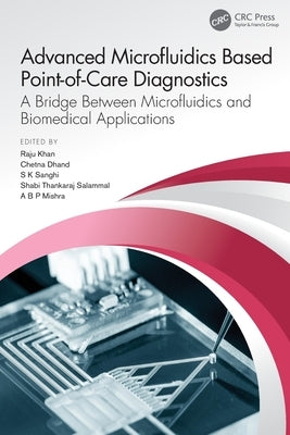 Advanced Microfluidics Based Point-of-Care Diagnostics: A Bridge Between Microfluidics and Biomedical Applications by Khan, Raju