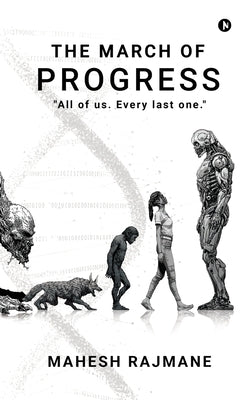 The March Of Progress: "All of us. Every last one." by Mahesh Rajmane