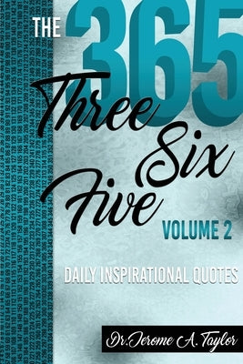 The Three Six Five Daily Inspirational Quotes Volume 2 by Taylor, Jerome a.