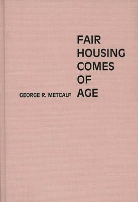 Fair Housing Comes of Age by Metcalf, George R.