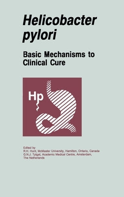 Helicobacter Pylori: Basic Mechanisms to Clinical Cure by Hunt, Richard H.