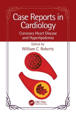 Case Reports in Cardiology: Coronary Heart Disease and Hyperlipidemia by Roberts, William C.