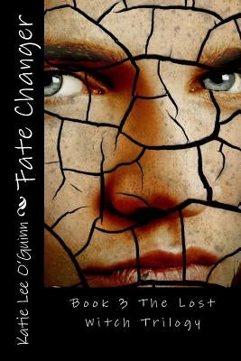 Fate Changer: Book 3 in The Lost Witch Trilogy by O'Guinn, Katie Lee