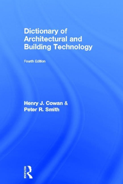 Dictionary of Architectural and Building Technology by Cowan, Henry