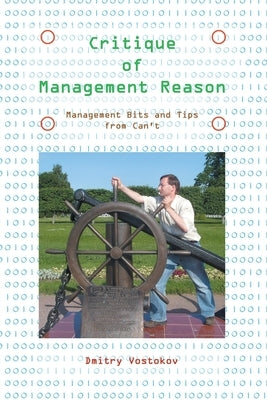 Critique of Management Reason: Management Bits and Tips from Can't by Vostokov, Dmitry