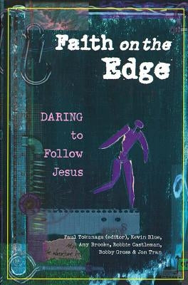 Faith on the Edge: Daring to Follow Jesus by Tokunaga, Paul