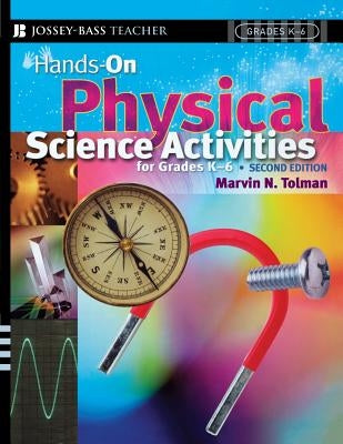 Hands-On Physical Science Activities for Grades K-6 by Tolman, Marvin N.