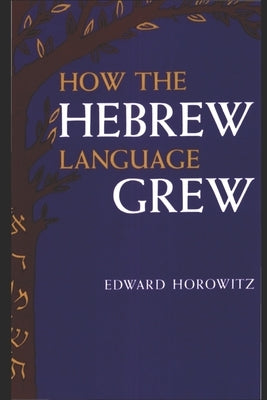 How the Hebrew Language Grew by Horowitz, Edward