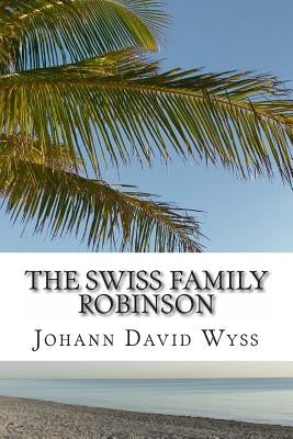 The Swiss Family Robinson by Wyss, Johann David