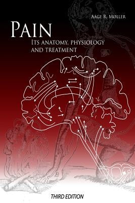 Pain: Its Anatomy, Physiology and Treatment: Third Edition by Moller Phd, Aage R.