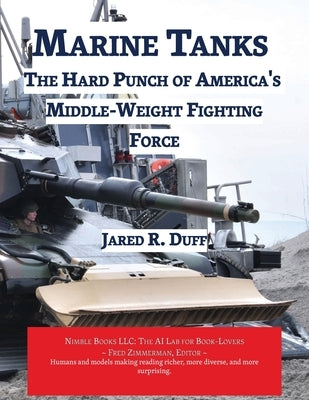 Marine Tanks: The Hard Punch of America's Middle-Weight Fighting Force by Duff, Jared R.