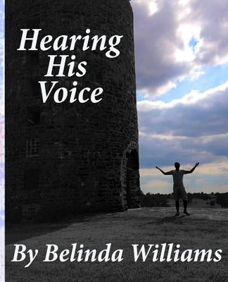 Hearing His Voice: Communicating With God by Williams, Belinda