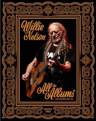 Willie Nelson: All the Albums by Himes, Geoffrey