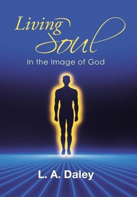 Living Soul: In the Image of God by Daley, L. a.