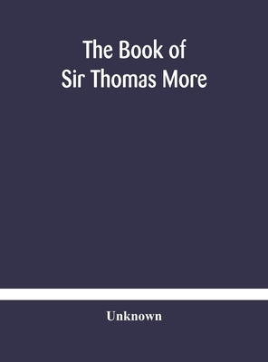 The Book Of Sir Thomas More by Unknown