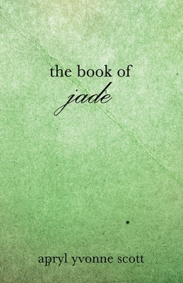 The Book of Jade by Scott, Apryl Yvonne
