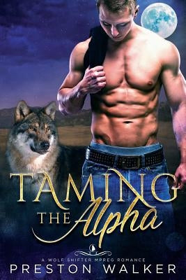 Taming The Alpha by Walker, Preston