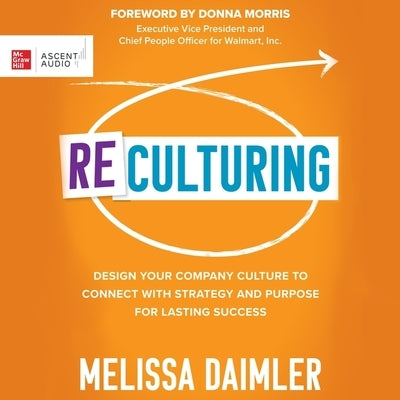 Reculturing: Design Your Company Culture to Connect with Strategy and Purpose for Lasting Success by Daimler, Melissa