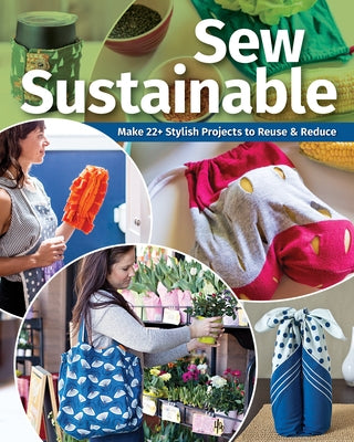 Sew Sustainable: Make 22 Stylish Projects to Reuse & Reduce by C&t Publishing