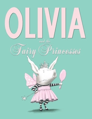 Olivia and the Fairy Princesses by Falconer, Ian