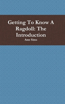 Getting To Know A Ragdoll: The Introduction by Sims, Ann