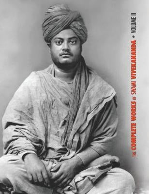 The Complete Works of Swami Vivekananda, Volume 2: Work, Mind, Spirituality and Devotion, Jnana-Yoga, Practical Vedanta and other lectures, Reports in by Swami Vivekananda