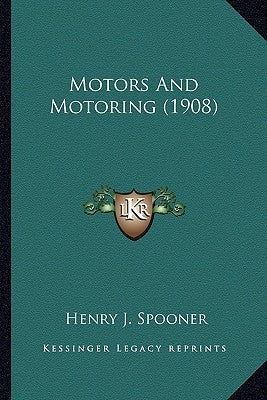 Motors and Motoring (1908) by Spooner, Henry J.