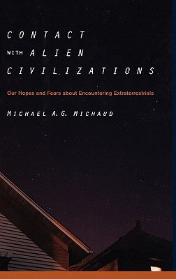 Contact with Alien Civilizations: Our Hopes and Fears about Encountering Extraterrestrials by Michaud, Michael