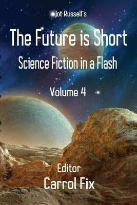 The Future is Short: Science Fiction in a Flash by Fix, Carrol