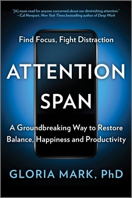 Attention Span: A Groundbreaking Way to Restore Balance, Happiness and Productivity by Mark, Gloria