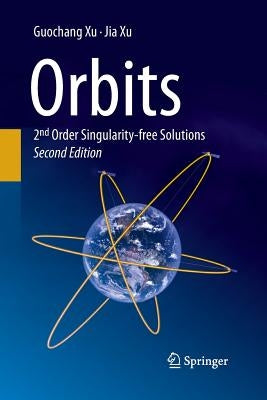 Orbits: 2nd Order Singularity-Free Solutions by Xu, Guochang