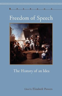 Freedom of Speech: The History of an Idea by Powers, Elizabeth