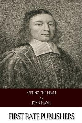 Keeping the Heart by Flavel, John