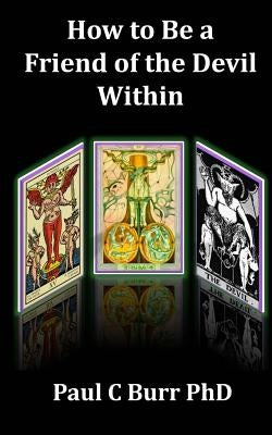 How to Be a Friend of the Devil Within by Burr Phd, Paul C.