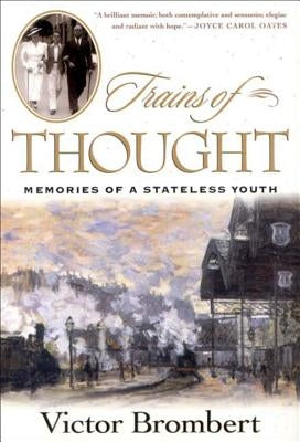 Trains of Thought: Paris to Omaha Beach, Memories of a Wartime Youth by Brombert, Victor