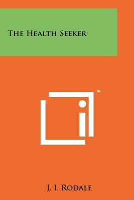 The Health Seeker by Rodale, J. I.