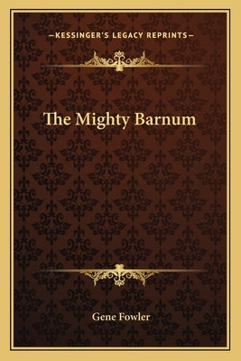The Mighty Barnum by Fowler, Gene