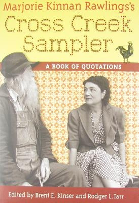 Marjorie Kinnan Rawlings's Cross Creek Sampler: A Book of Quotations by Kinser, Brent E.