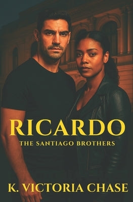 Ricardo: The Santiago Brothers Book Three by Chase, K. Victoria